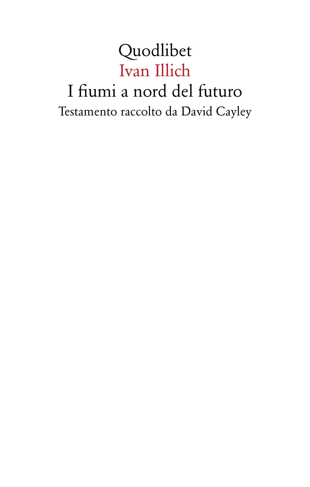 Libro fiumi a nord del futuro. Testamento raccolto da David Cayley di Ivan Illich - ean 9788822907325 - Quodlibet