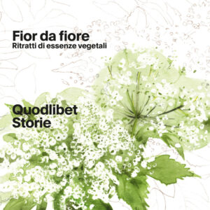 Libro Fior da fiore. Ritratti di essenze vegetali di Angela Borghesi - ean 9788822907349 - Quodlibet