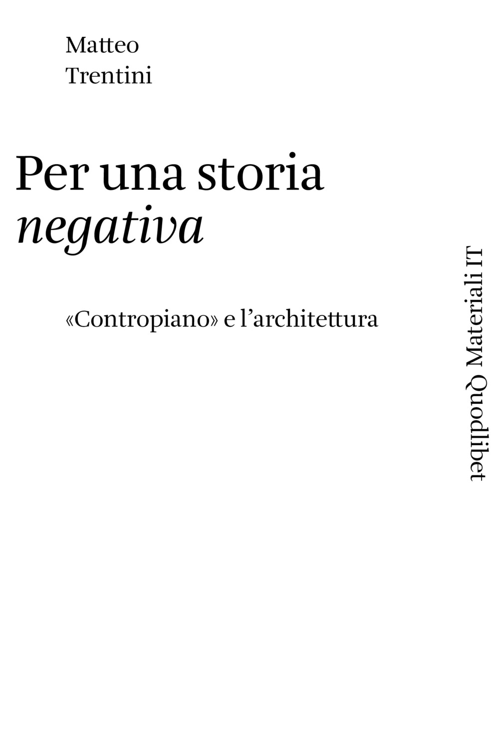 Libro Per una storia negativa. «Contropiano» e l'architettura di Matteo Trentini - ean 9788822907523 - Quodlibet
