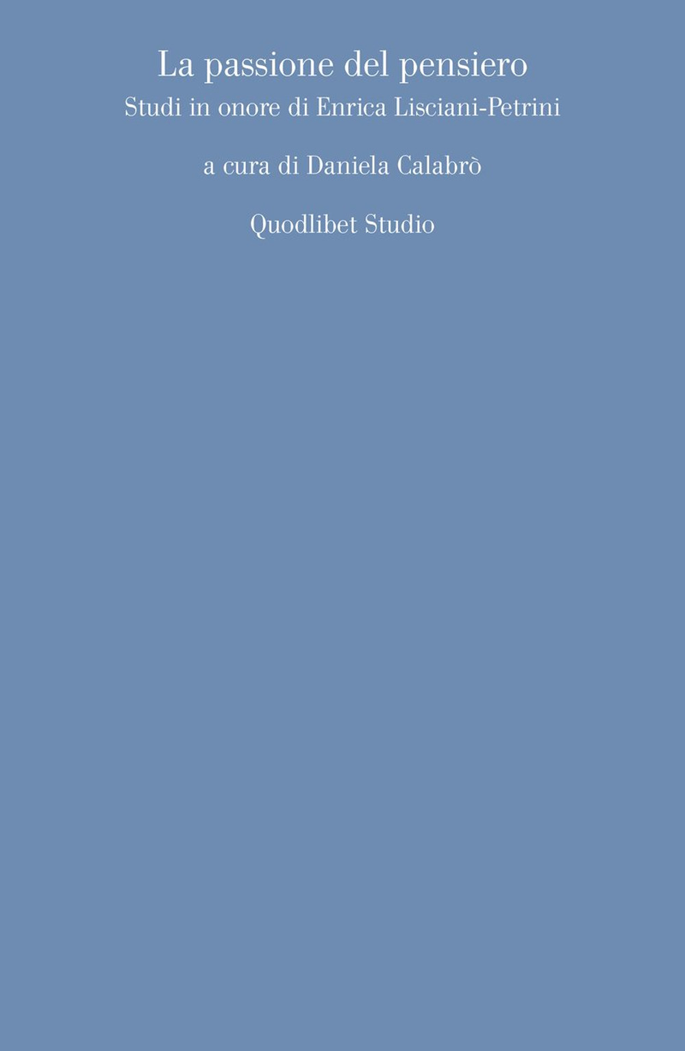 Libro passione del pensiero. Studi in onore di Enrica Lisciani-Petrini di - ean 9788822907967 - Quodlibet