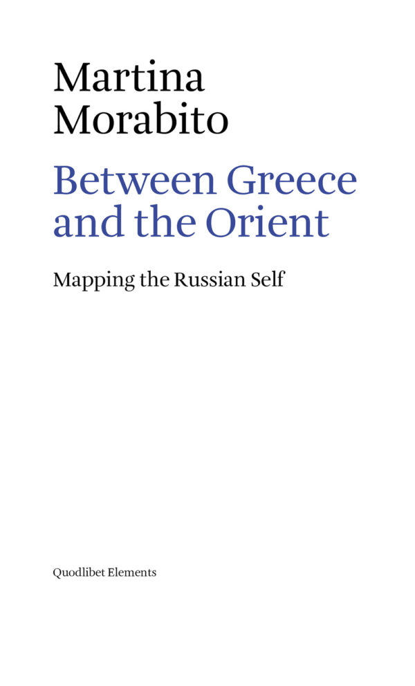 Libro Between Greece and the Orient. Mapping the Russian self di Martina Morabito - ean 9788822908155 - Quodlibet