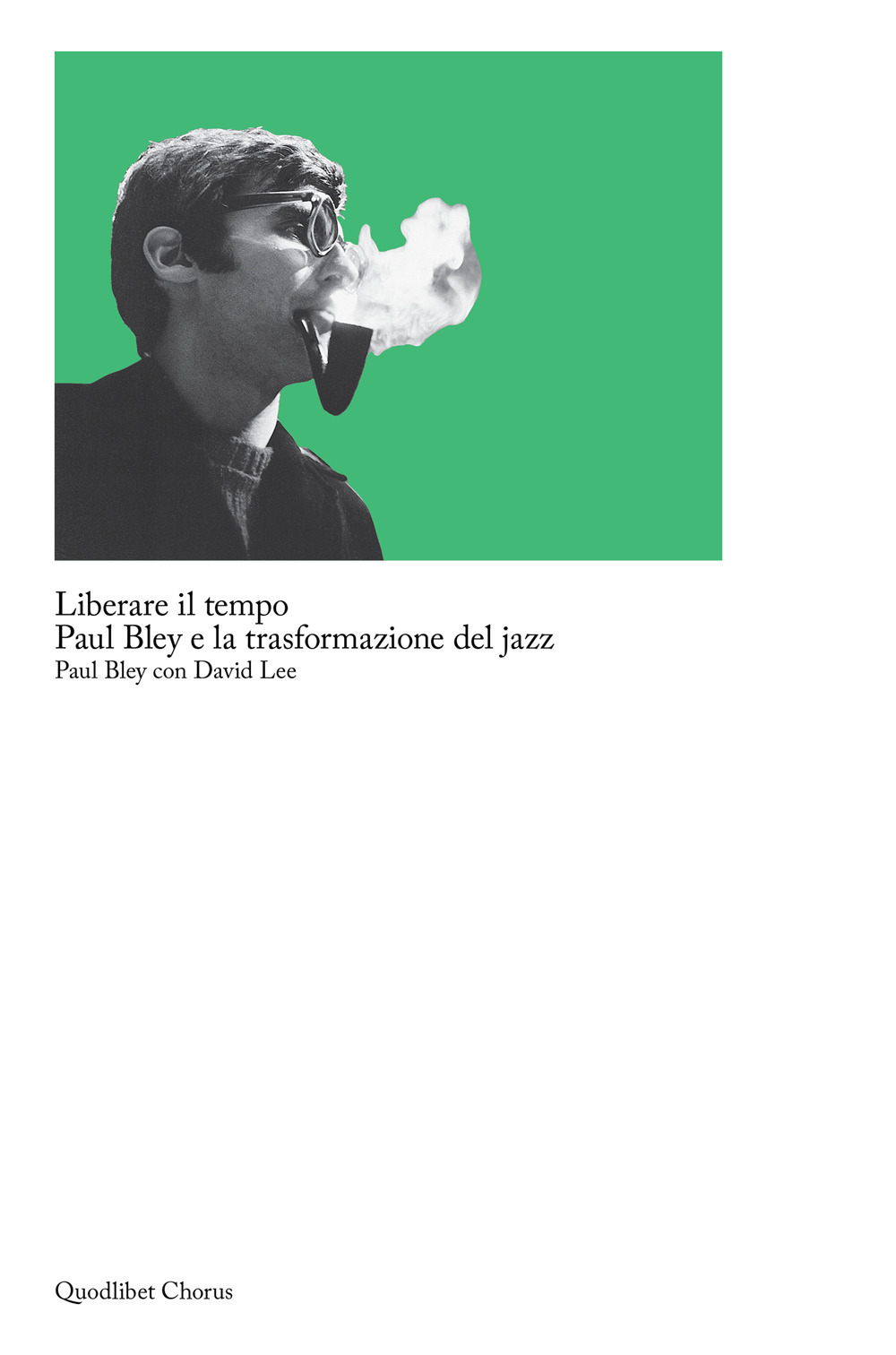 Libro Liberare il tempo. Paul Bley e la trasformazione del jazz di Paul Bley; David Lee - ean 9788822908421 - Quodlibet