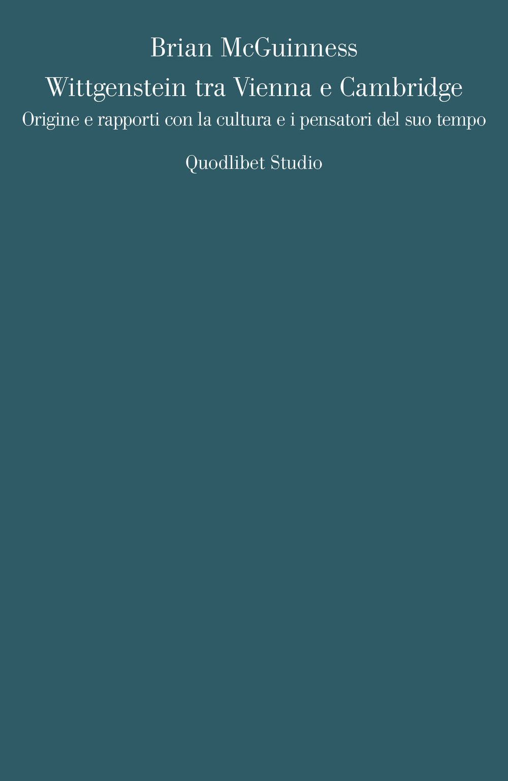 Libro Wittgenstein tra Vienna e Cambridge. Origine e rapporti con la cultura e i pensatori del suo tempo di Brian McGuinness - ean 9788822908568 - Quodlibet