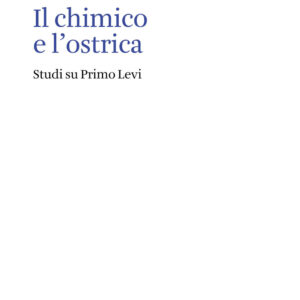 Libro chimico e l'ostrica. Studi su Primo Levi di Mario Barenghi - ean 9788822908582 - Quodlibet