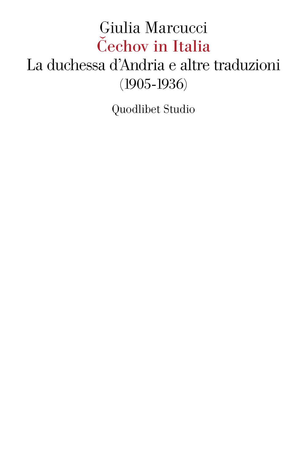 Libro Cechov in italia. La Duchessa d'Andria e altre traduzioni (1905-1936) di Giulia Marcucci - ean 9788822908605 - Quodlibet