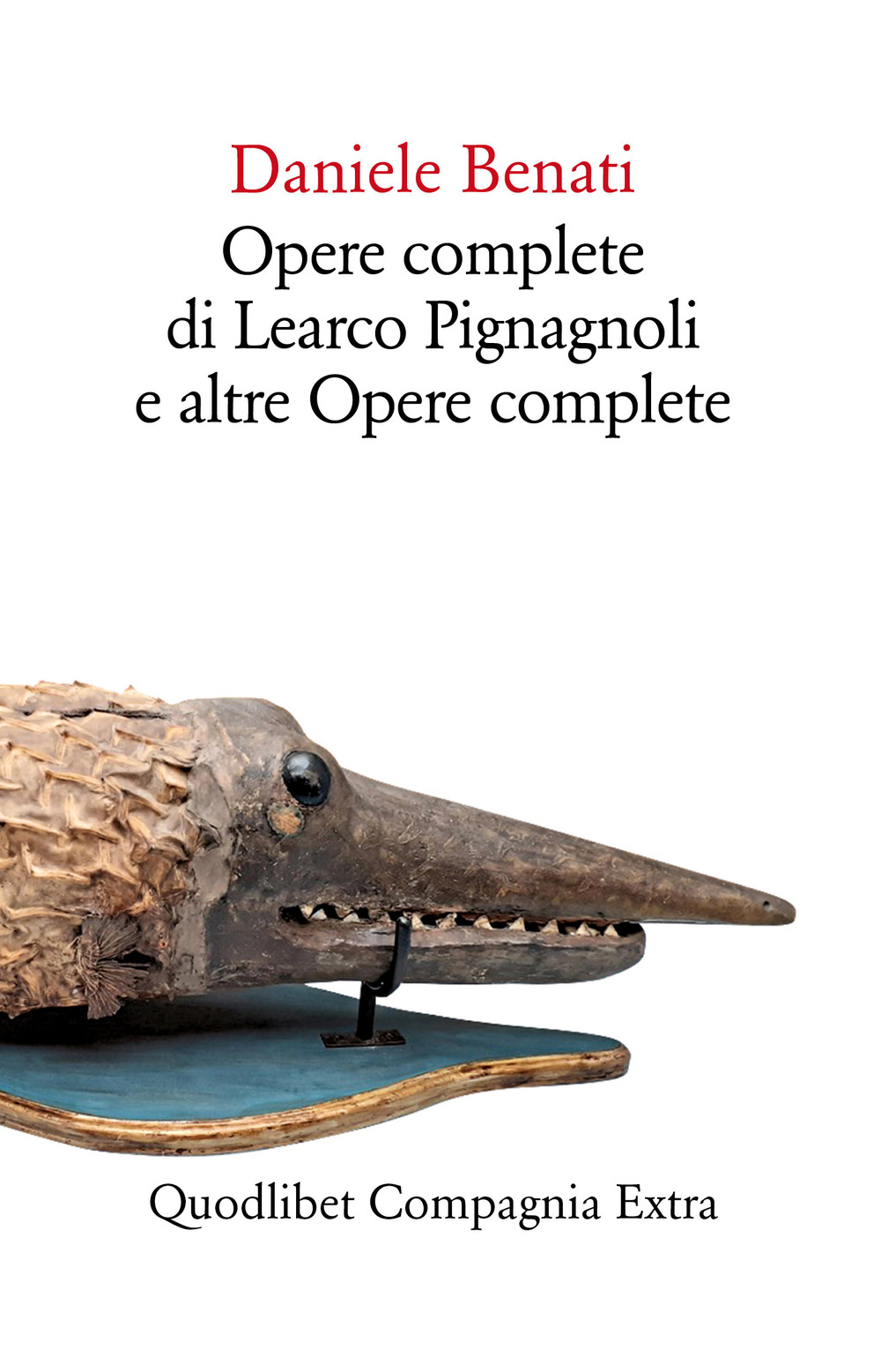 Libro Opere complete di Learco Pignagnoli e altre opere complete di Daniele Benati - ean 9788822908681 - Quodlibet