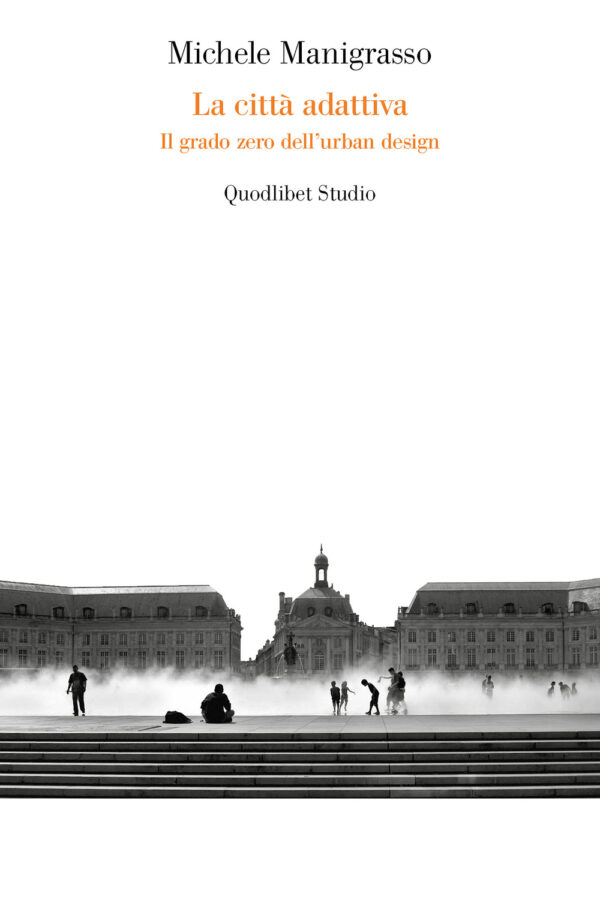Libro città adattiva. Il grado zero dell'urban design di Michele Manigrasso - ean 9788822908759 - Quodlibet