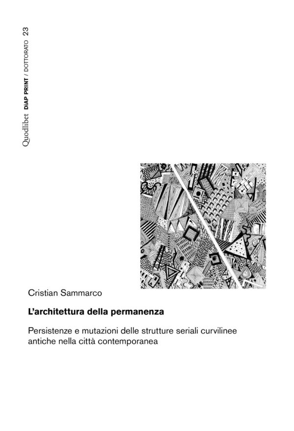 Libro architettura della permanenza. Persistenze e mutazioni delle strutture seriali curvilinee antiche nella città contemporanea di Cristian Sammarco - ean 9788822908865 - Quodlibet