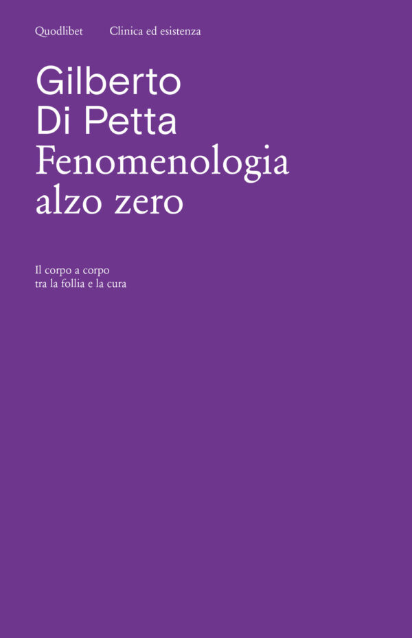 Libro Fenomenologia alzo zero. Il corpo a corpo tra la follia e la cura di Gilberto Di Petta - ean 9788822908988 - Quodlibet