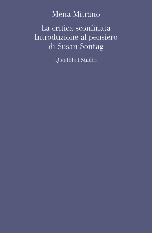 Libro critica sconfinata. Introduzione al pensiero di Susan Sontag di Mena Mitrano - ean 9788822920027 - Quodlibet