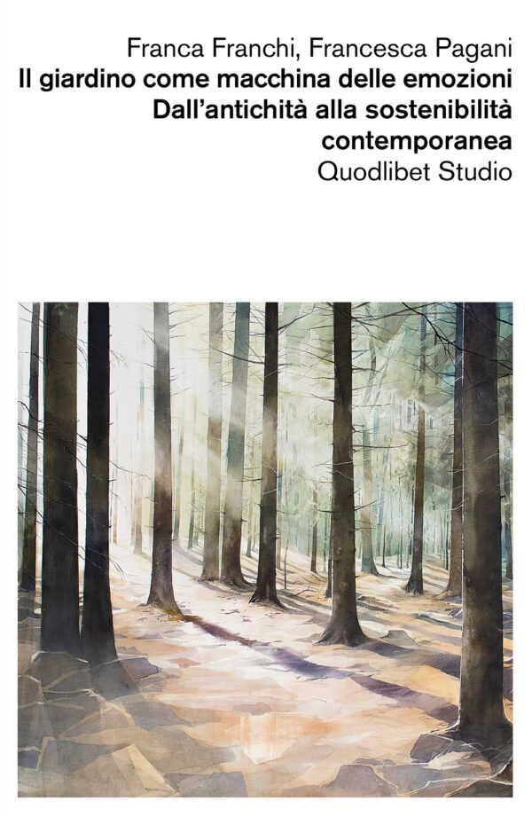 Libro giardino come macchina delle emozioni. Dall’antichità alla sostenibilità contemporanea di Franca Franchi; Francesca Pagani - ean 9788822920119 - Quodlibet