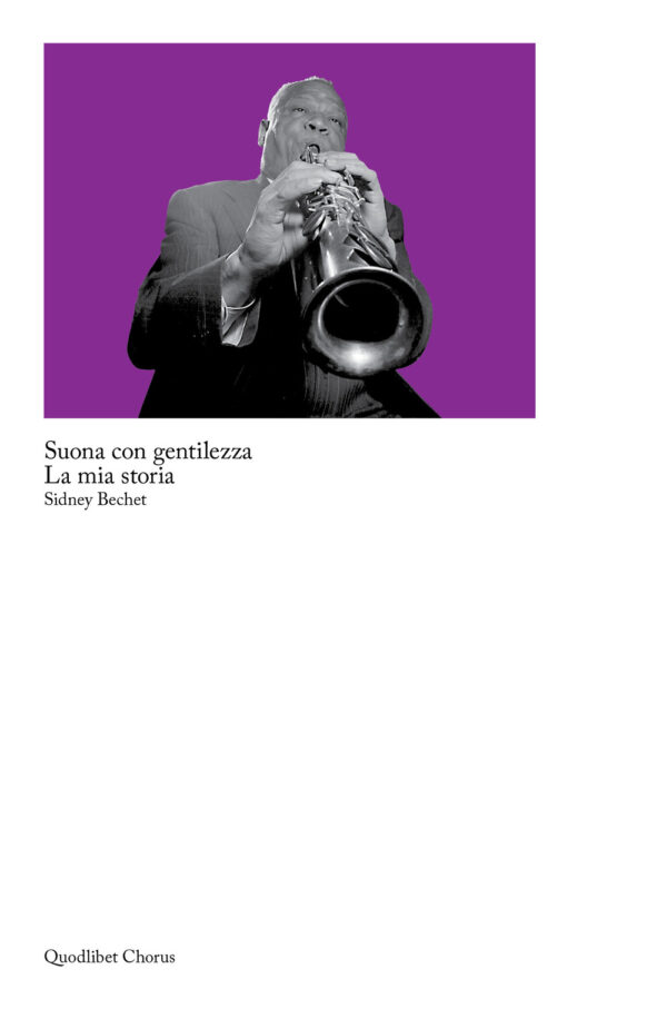 Libro Suona con gentilezza. La mia storia di Sidney Bechet - ean 9788822920331 - Quodlibet