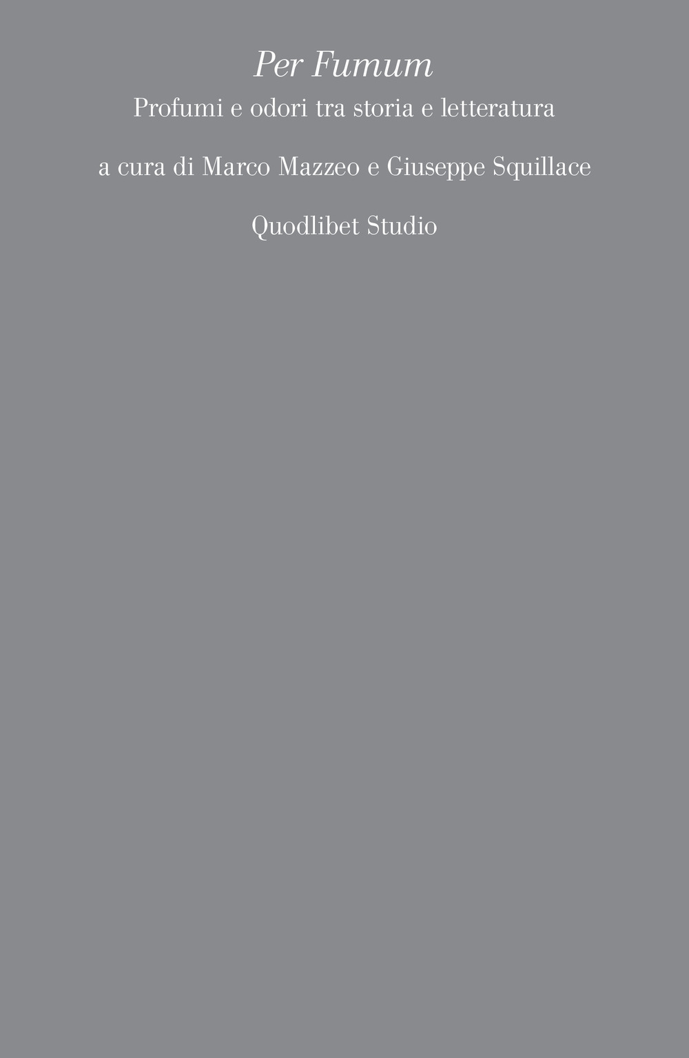 Libro Per Fumum. Profumi e odori tra storia e letteratura di - ean 9788822920737 - Quodlibet