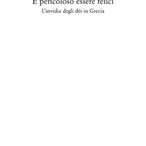Libro È pericoloso essere felici. L'invidia degli dèi in Grecia di Dino Baldi - ean 9788822921062 - Quodlibet