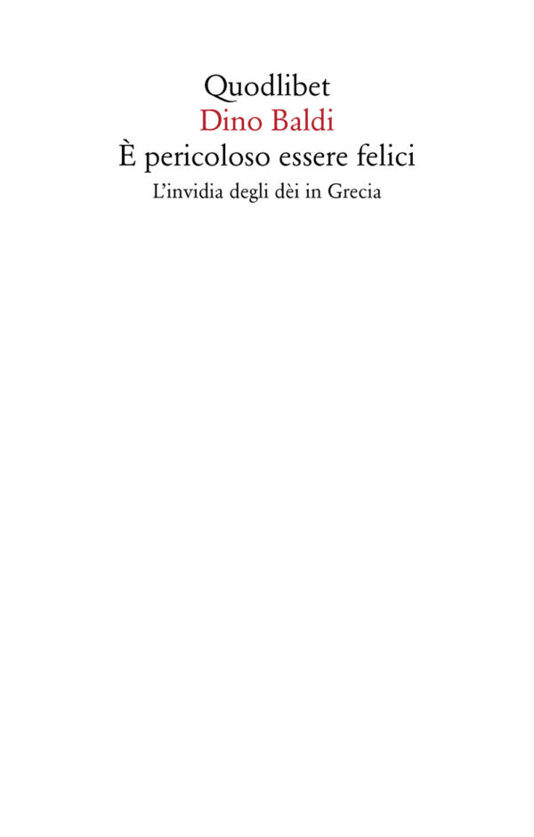 Libro È pericoloso essere felici. L'invidia degli dèi in Grecia di Dino Baldi - ean 9788822921062 - Quodlibet