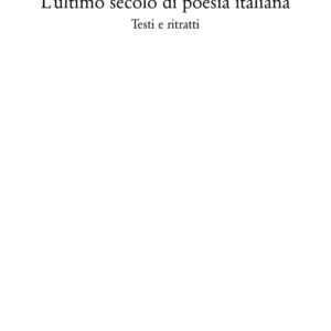 Libro ultimo secolo di poesia italiana. Testi e ritratti di Alfonso Berardinelli - ean 9788822921147 - Quodlibet