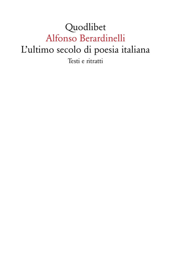 Libro ultimo secolo di poesia italiana. Testi e ritratti di Alfonso Berardinelli - ean 9788822921147 - Quodlibet