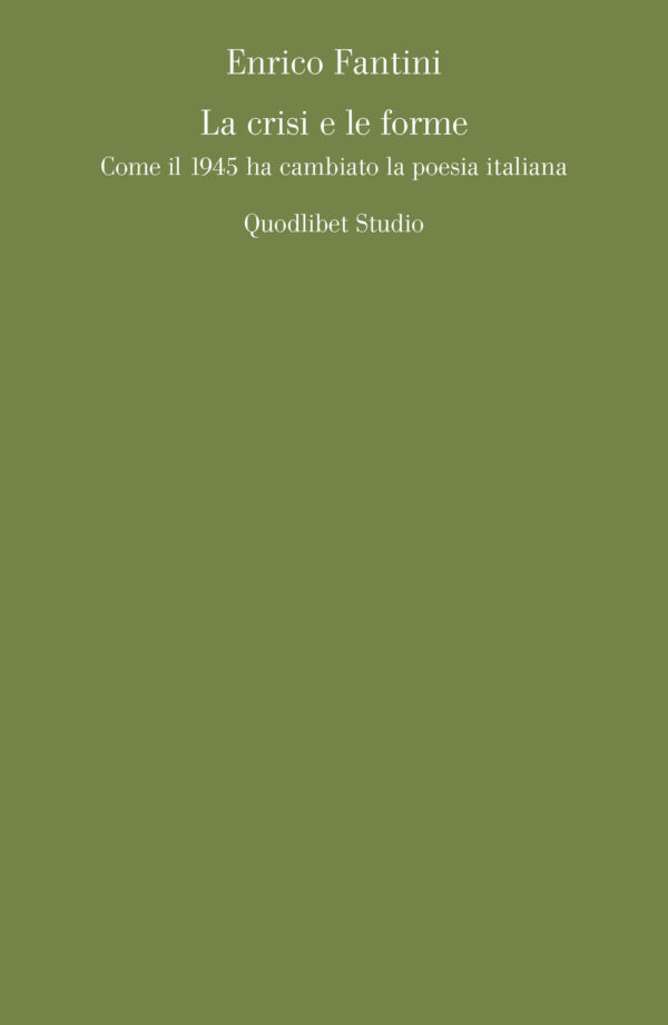 Libro crisi e le forme. Come il 1945 ha cambiato la poesia italiana di Enrico Fantini - ean 9788822921253 - Quodlibet