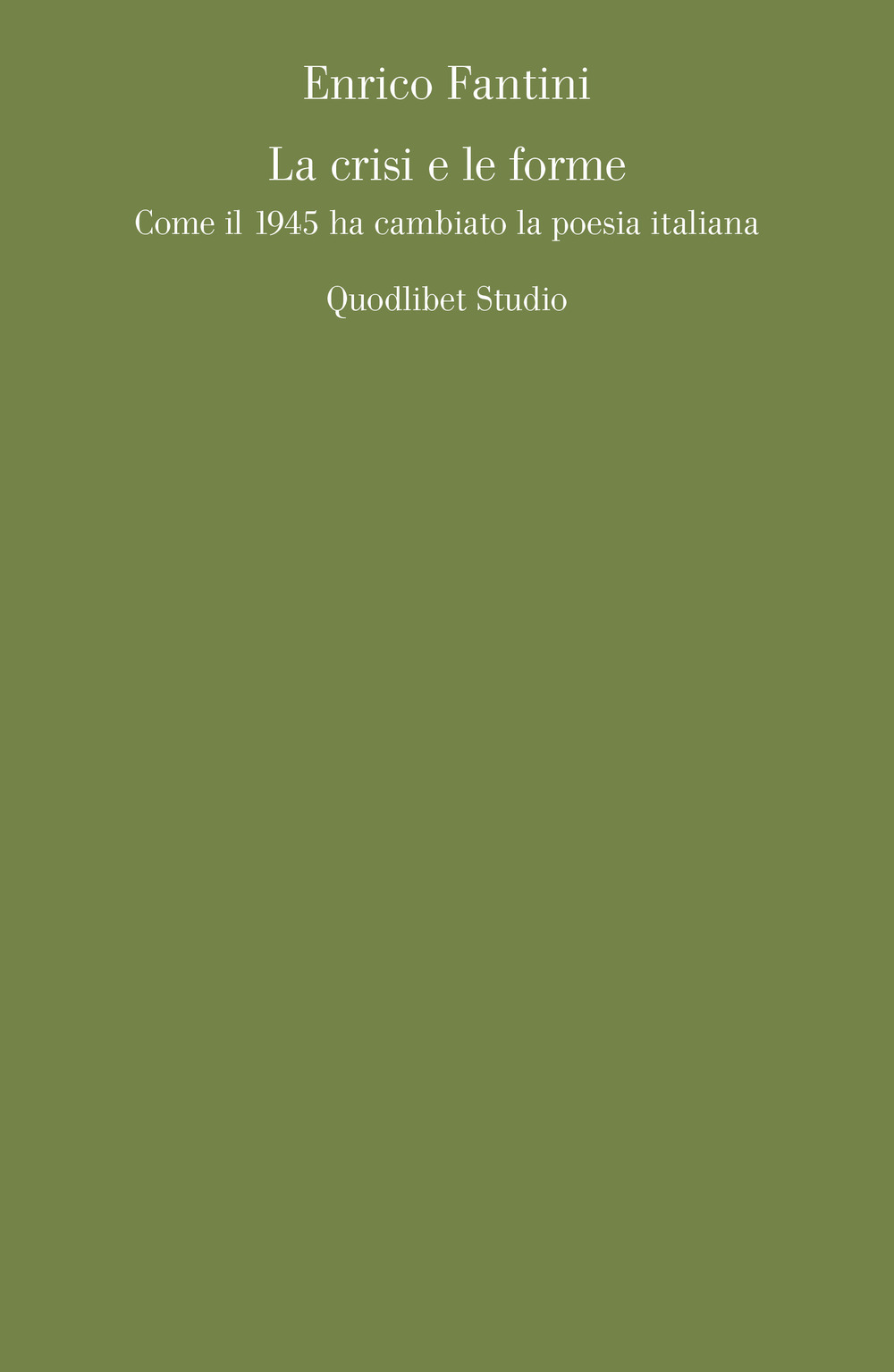 Libro crisi e le forme. Come il 1945 ha cambiato la poesia italiana di Enrico Fantini - ean 9788822921253 - Quodlibet