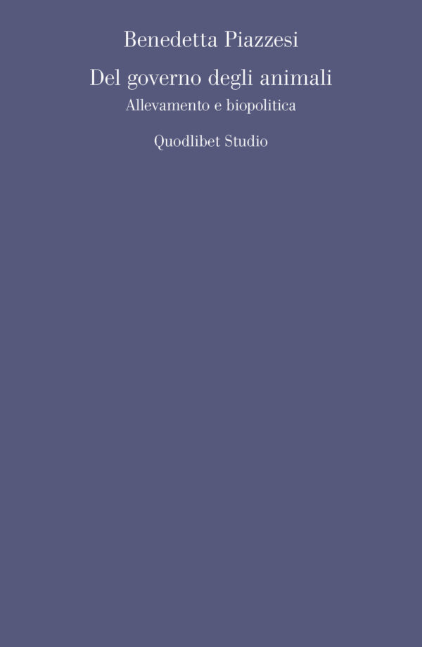 Libro Del governo degli animali. Allevamento e biopolitica di Benedetta Piazzesi - ean 9788822921369 - Quodlibet