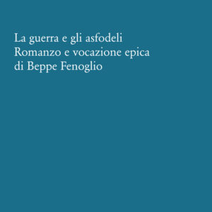 Libro guerra e gli asfodeli. Romanzo e vocazione epica di Beppe Fenoglio di Gian Luigi Beccaria - ean 9788822921444 - Quodlibet