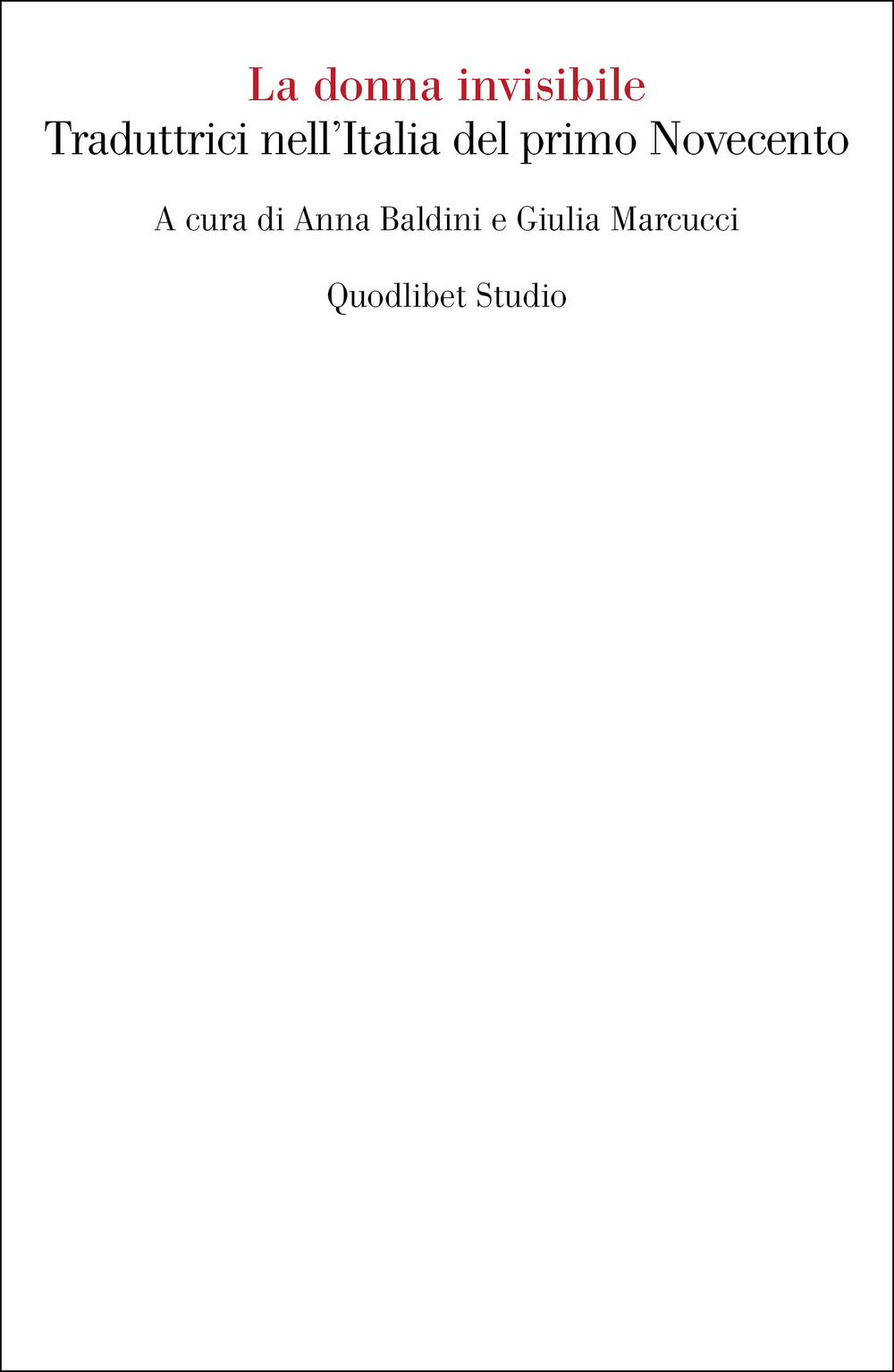 Libro donna invisibile. Traduttrici nell'Italia del primo Novecento di - ean 9788822921468 - Quodlibet
