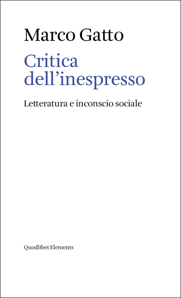 Libro Critica dell'inespresso. Letteratura e inconscio sociale di Marco Gatto - ean 9788822921512 - Quodlibet