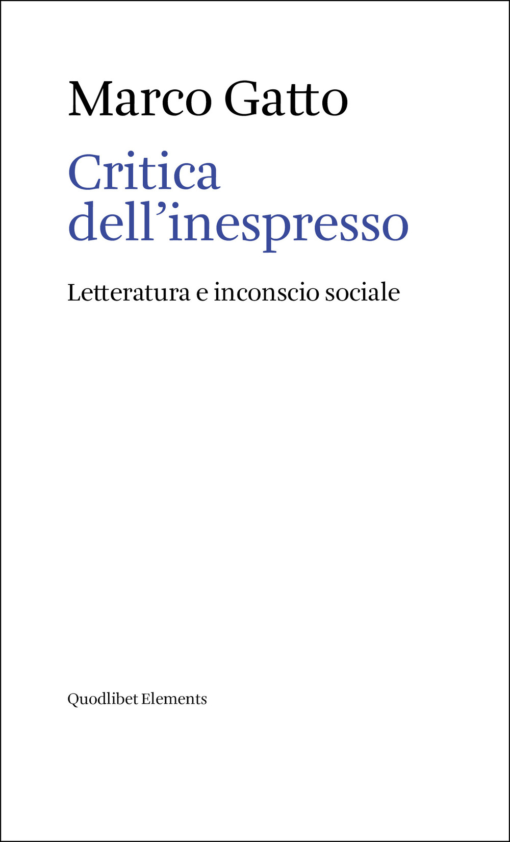Libro Critica dell'inespresso. Letteratura e inconscio sociale di Marco Gatto - ean 9788822921512 - Quodlibet