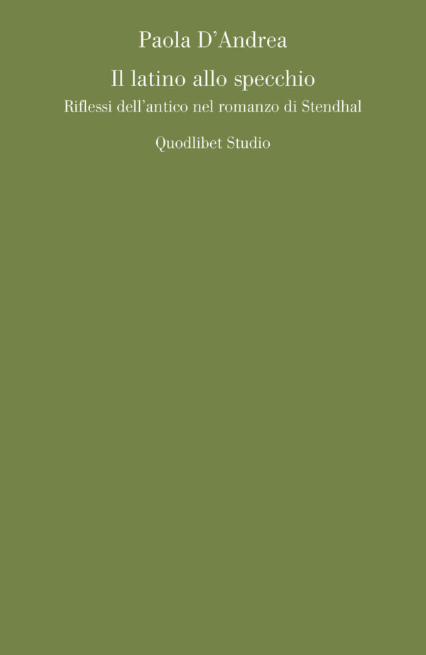 Libro latino allo specchio. Riflessi dell'antico nel romanzo di Stendhal di Paola D'Andrea - ean 9788822921611 - Quodlibet