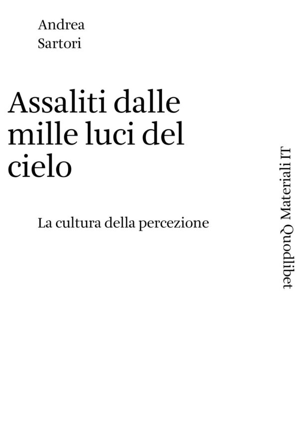 Libro Assaliti dalle mille luci del cielo. La cultura della percezione di Andrea Sartori - ean 9788822921659 - Quodlibet