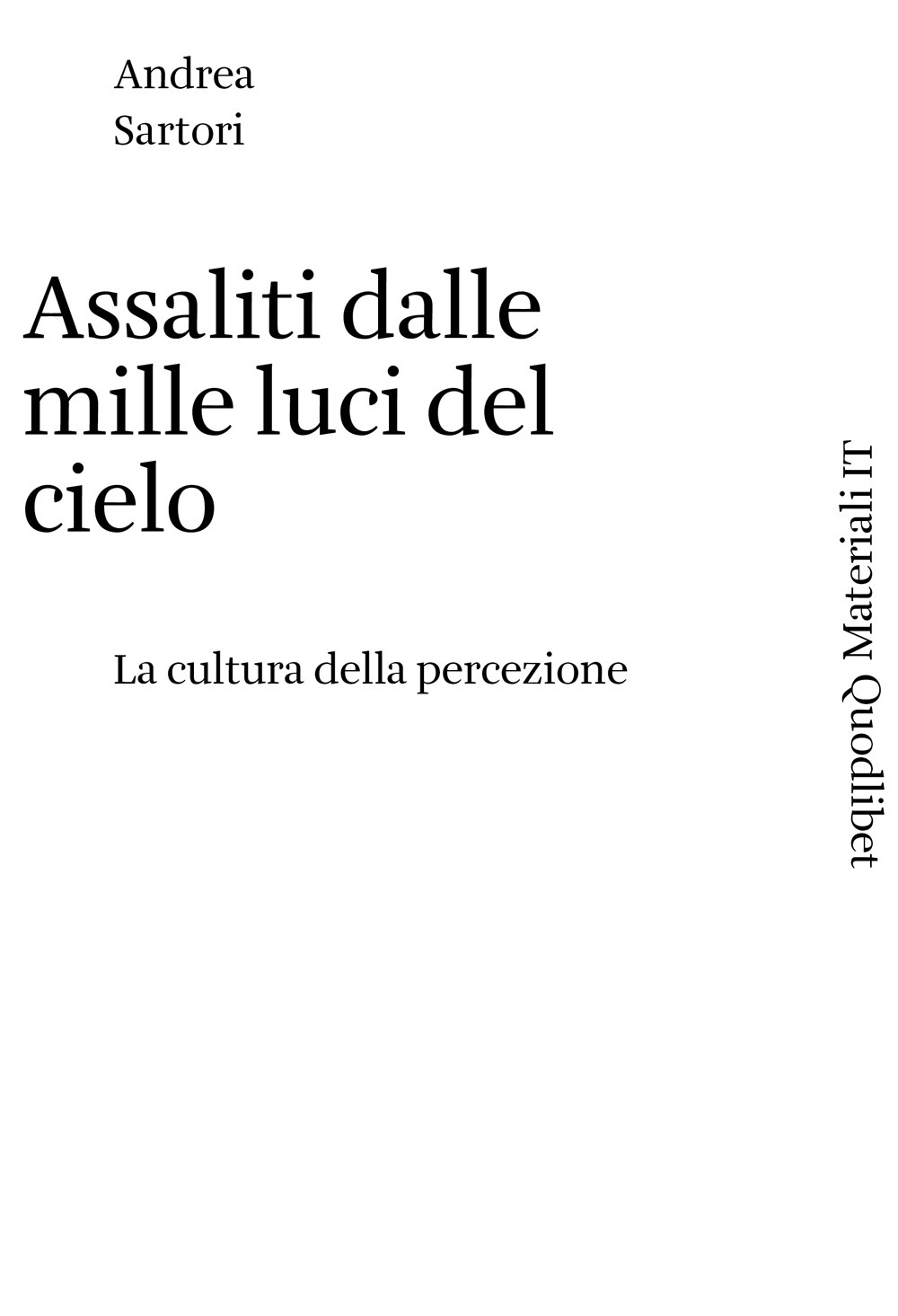 Libro Assaliti dalle mille luci del cielo. La cultura della percezione di Andrea Sartori - ean 9788822921659 - Quodlibet