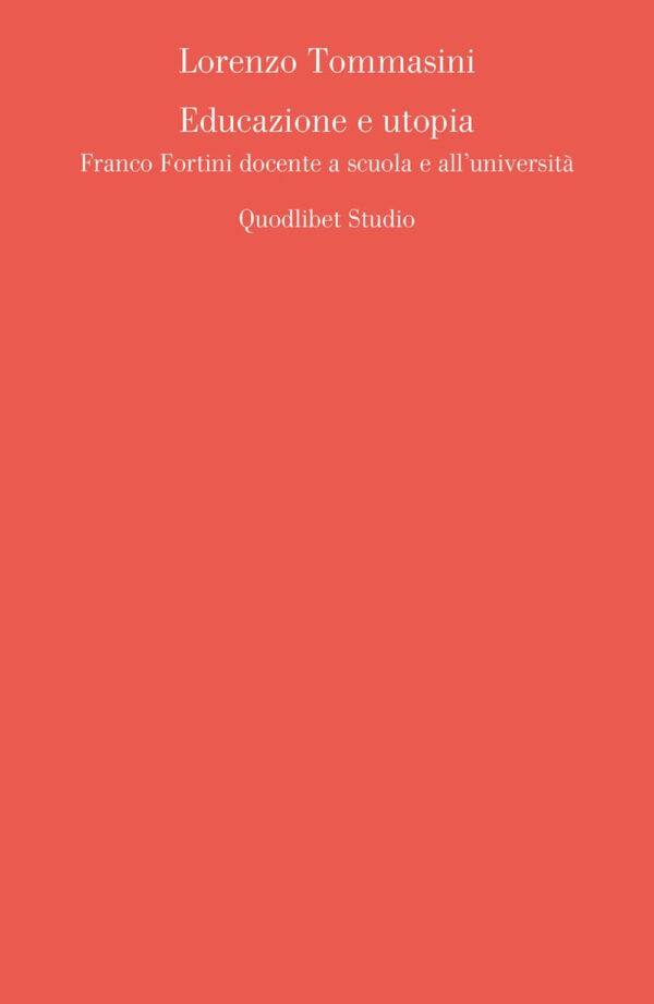 Libro Educazione e utopia. Franco Fortini docente a scuola e all'università di Lorenzo Tommasini - ean 9788822921673 - Quodlibet