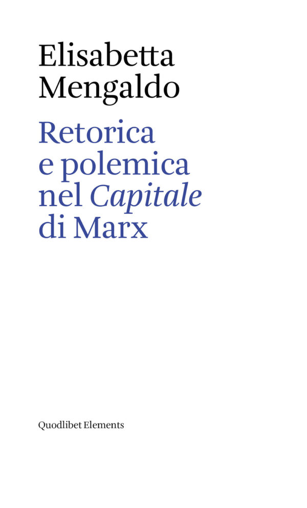 Libro Retorica e polemica nel «Capitale» di Marx di Elisabetta Mengaldo - ean 9788822921888 - Quodlibet