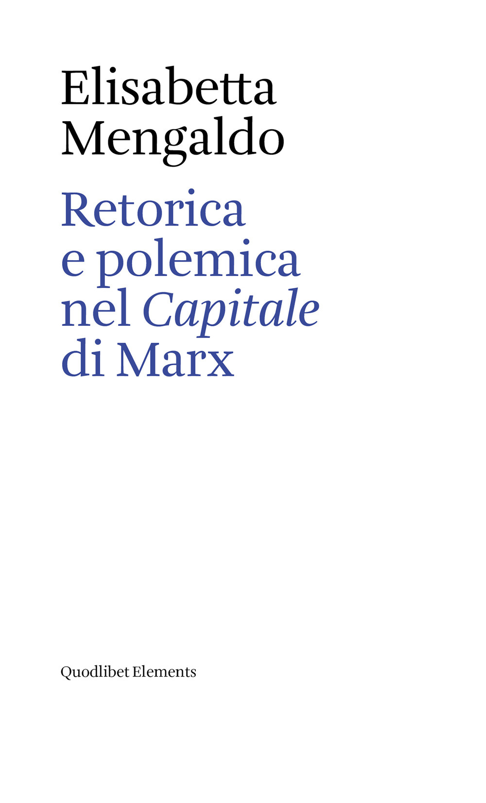 Libro Retorica e polemica nel «Capitale» di Marx di Elisabetta Mengaldo - ean 9788822921888 - Quodlibet