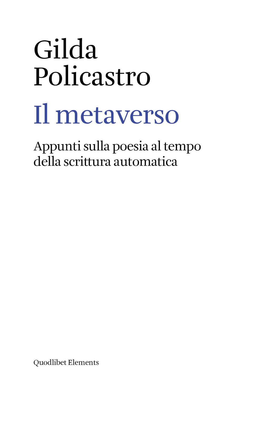 Libro metaverso. Appunti sulla poesia al tempo della scrittura automatica di Gilda Policastro - ean 9788822921901 - Quodlibet