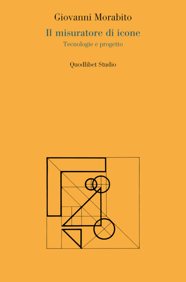 Libro misuratore di icone. Tecnologie e progetto di Giovanni Morabito - ean 9788822921918 - Quodlibet