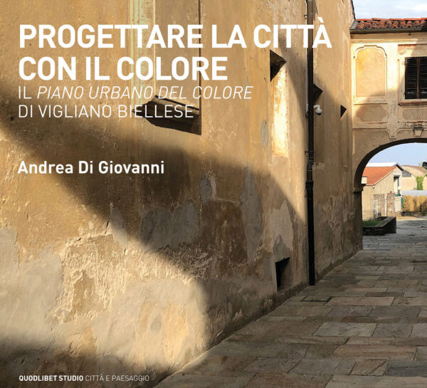 Libro Progettare la città con il colore. Il Piano urbano del colore di Vigliano Biellese di Andrea Di Giovanni - ean 9788822921956 - Quodlibet