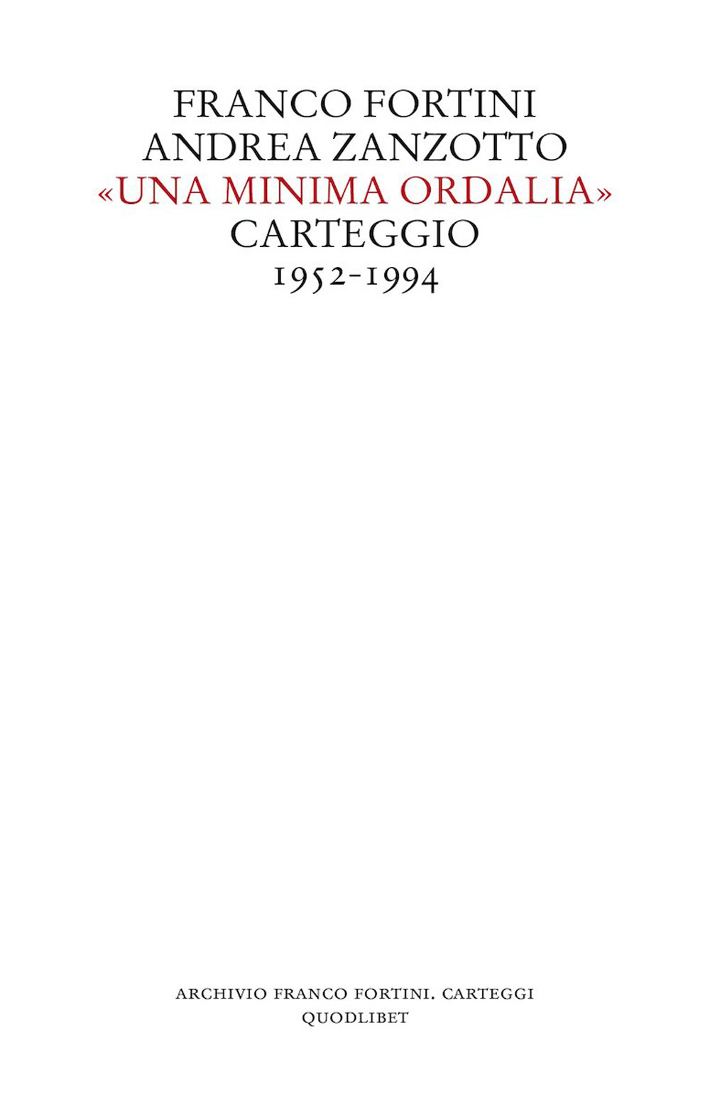 Libro minima ordalia». Carteggio 1952-1994 di Franco Fortini; Andrea Zanzotto - ean 9788822921970 - Quodlibet