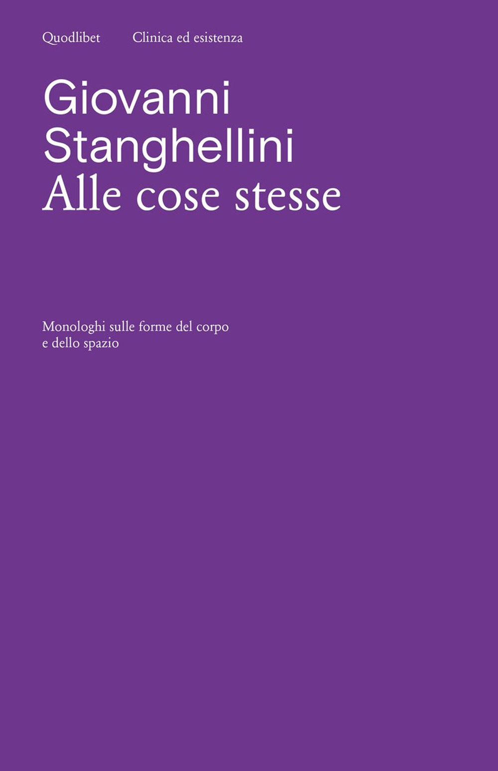 Libro Alle cose stesse. Monologhi sulle forme del corpo e dello spazio di Giovanni Stanghellini - ean 9788822922090 - Quodlibet
