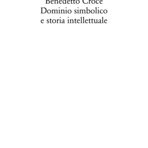 Libro Benedetto Croce. Dominio simbolico e storia intellettuale di Anna Boschetti - ean 9788822922229 - Quodlibet