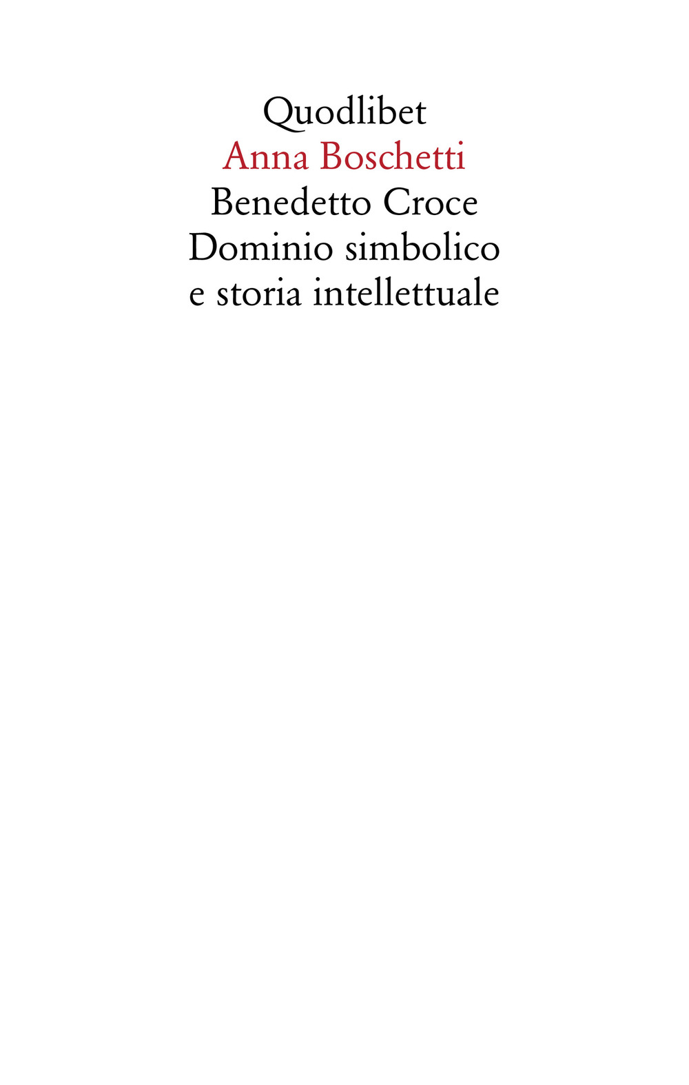 Libro Benedetto Croce. Dominio simbolico e storia intellettuale di Anna Boschetti - ean 9788822922229 - Quodlibet