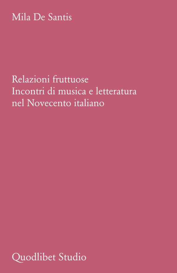Libro Relazioni fruttuose. Incontri di musica e letteratura nel Novecento italiano di Mila De Santis - ean 9788822922335 - Quodlibet