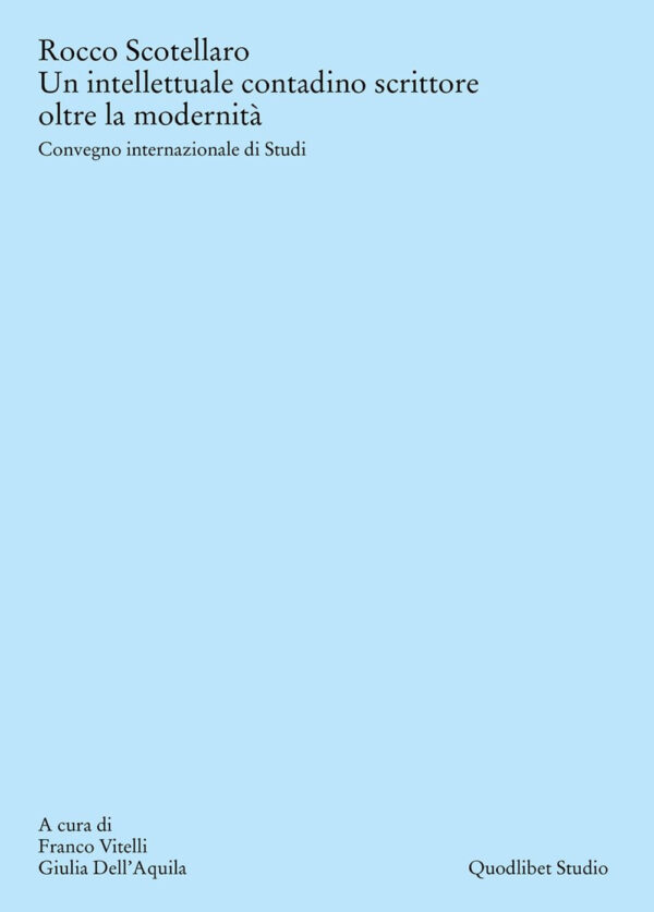 Libro Rocco Scotellaro. Un intellettuale contadino scrittore oltre la modernità. Atti del Convegno internazionale di Studi (Tricarico-Matera