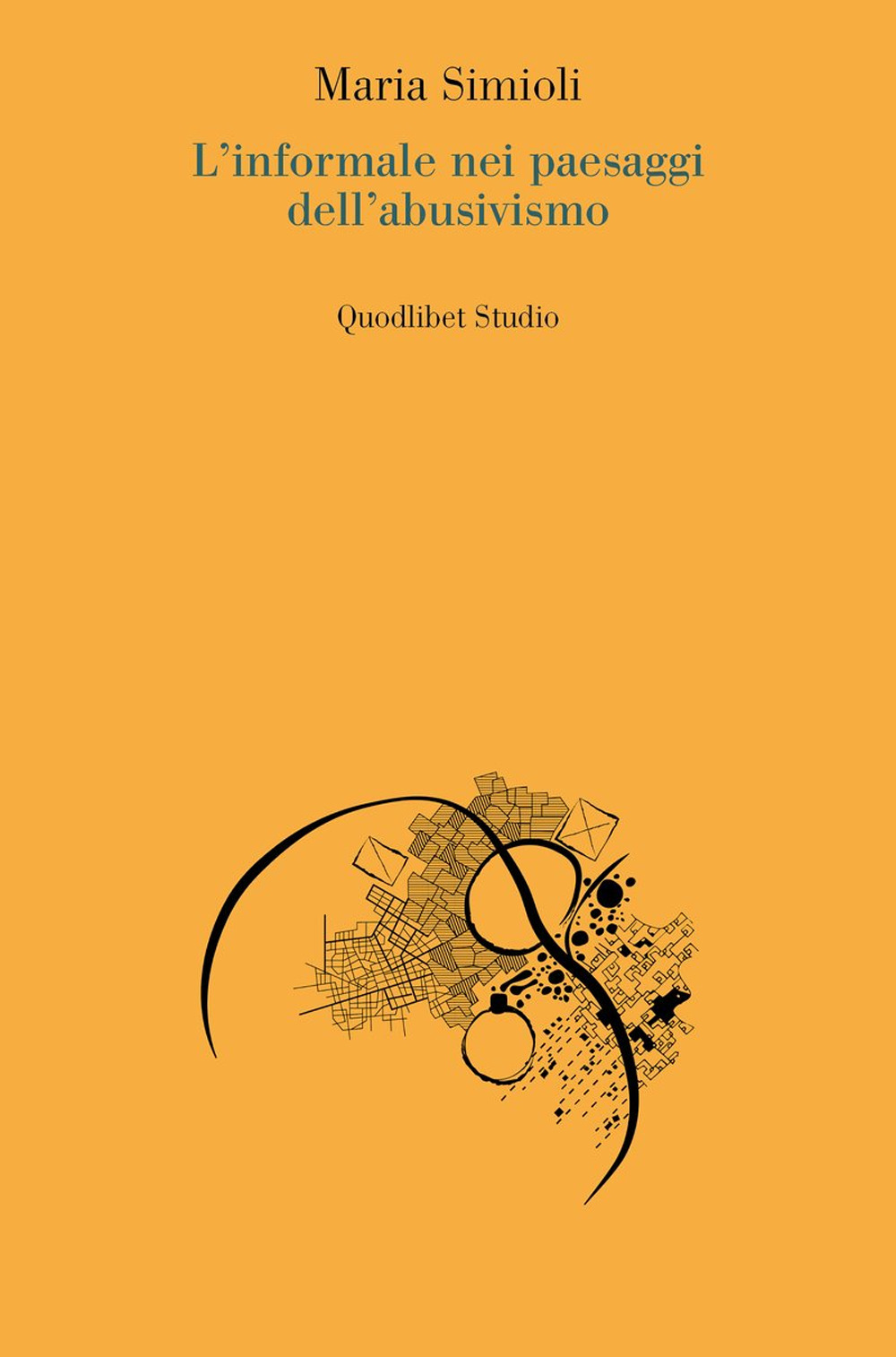 Libro informale nei paesaggi dell'abusivismo di Maria Simioli - ean 9788822922427 - Quodlibet