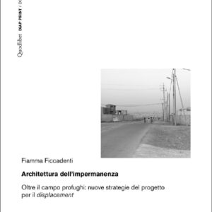 Libro Architettura dell’impermanenza. Oltre il campo profughi: nuove strategie del progetto per il displacement di Fiamma Ficcadenti - ean 9788822922588 - Quodlibet