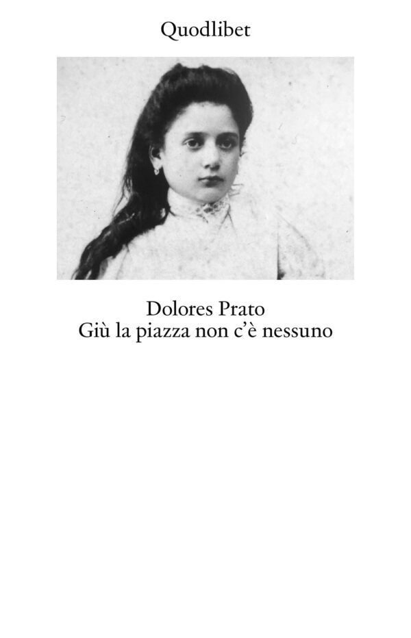 Libro Giù la piazza non c'è nessuno di Dolores Prato - ean 9788822922618 - Quodlibet