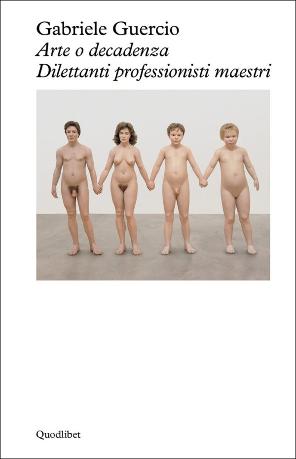 Libro Arte o decadenza. Dilettanti professionisti maestri di Gabriele Guercio - ean 9788822922724 - Quodlibet
