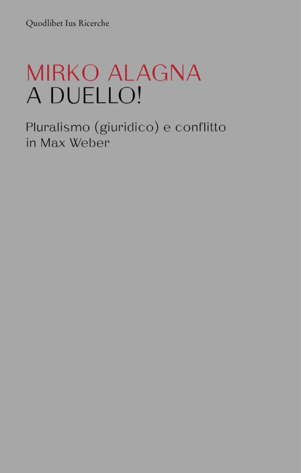 Libro A duello! Pluralismo (giuridico) e conflitto in Max Weber di Mirko Alagna - ean 9788822922731 - Quodlibet