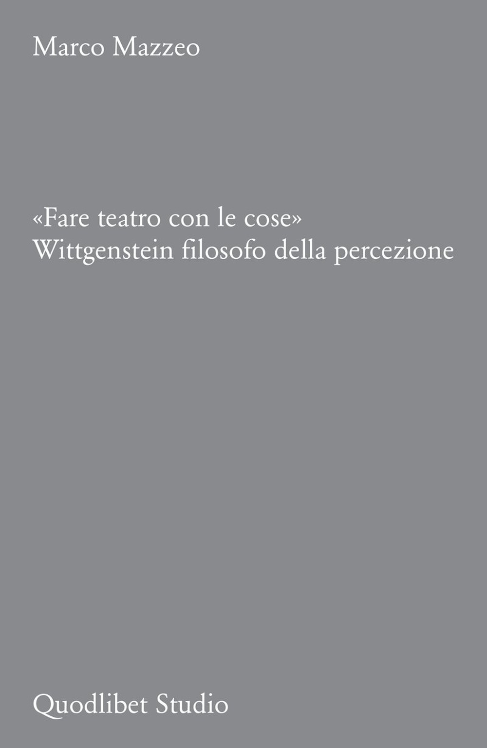 Libro «Fare teatro con le cose». Wittgenstein filosofo della percezione di Marco Mazzeo - ean 9788822922786 - Quodlibet