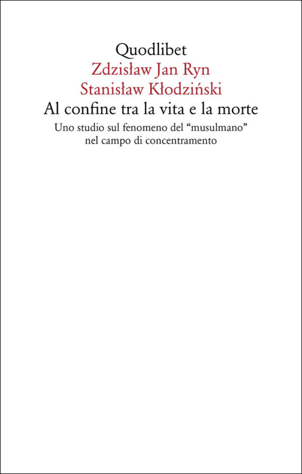 Libro Al confine tra la vita e la morte. Uno studio sul fenomeno del «musulmano» nel campo di concentramento di Zdzislaw Jan Ryn; Stanislaw Klodzinski - ean 9788822922809 - Quodlibet